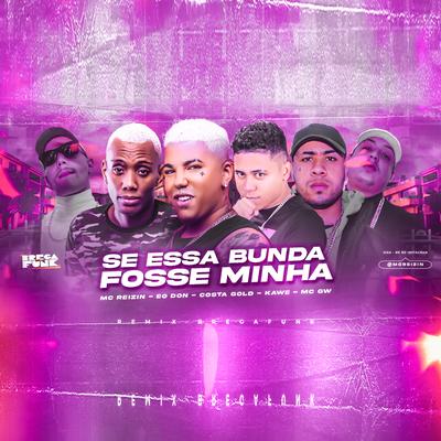 Se Essa Bunda Fosse Minha (Remix Bregafunk) By MC Reizin, Mc Gw, Kawe, Costa Gold, Eo Don's cover