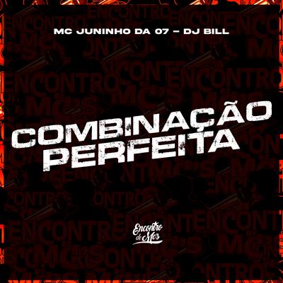 Combinaçao Perfeita By Mc Juninho da 07, DJ Bill's cover