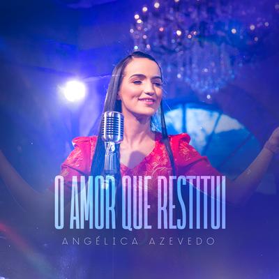 O Amor Que Restitui By Angélica Azevedo Oficial's cover