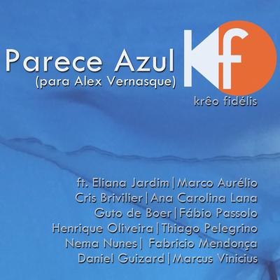 Parece Azul (Para Alex Vernasque) By Krêo Fidélis, Cris Brivilier, Nema Nunes, Eliana Jardim, Alana Carolina Lana, Guto de Boer, Fabrício Mendonça, Fábio Passolo, Daniel Guizard, Thiago Pelegrino, Henrique Oliveira Ferrorama, Marco Aurelio's cover