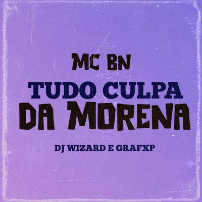 Tudo Culpa da Morena By MC BN, DJ Patrick R's cover