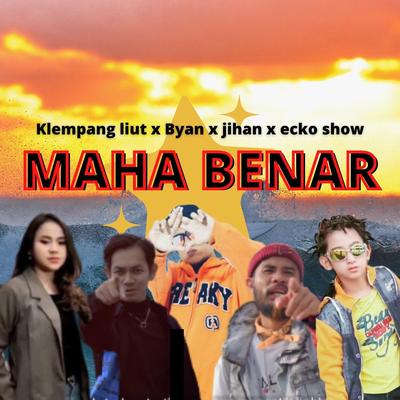 Maha Benar By KLEMPANG LIUT, Byan kidz, Jihan, Ecko Show's cover