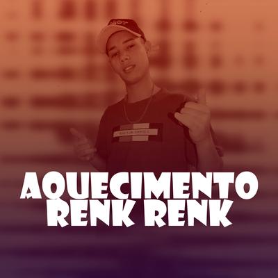 Aquecimento Renk Renk By DJ Juninho da VS, Mc RD, MC Renatinho Falcão, dj anderson santos's cover