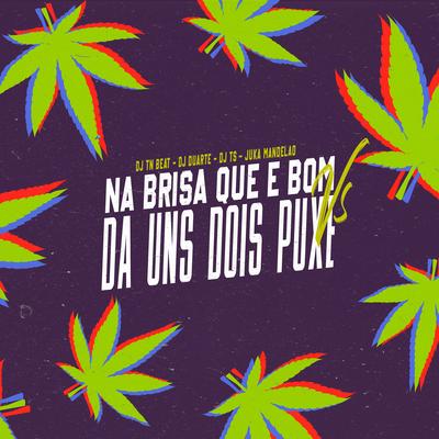 Na Brisa Que É Bom Vs Da uns Dois Puxe (feat. Mc Yago, MC Menor MT & DJ TS) (feat. Mc Yago, MC Menor MT & DJ TS) By DJ DUARTE, Juka Mandelão, DJ TN Beat, Mc Yago, MC Menor MT, DJ TS's cover