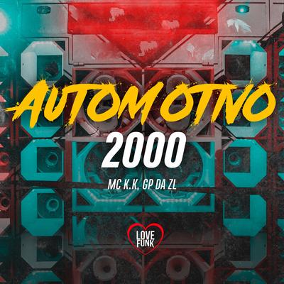 Automotivo 2000 By MC K.K, Love Funk, GP DA ZL's cover