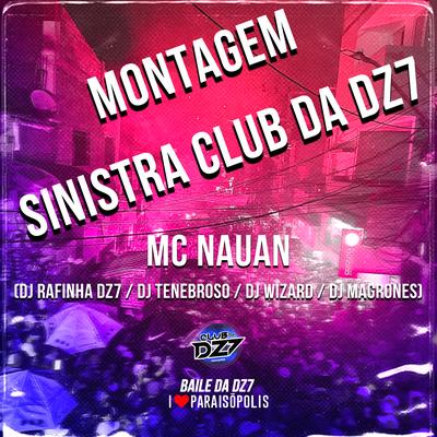 Montagem Sinistra Club da Dz7 By MC Nauan, Dj Rafinha Dz7, DJ Magrones, DJ Wizard, DJ Tenebroso's cover