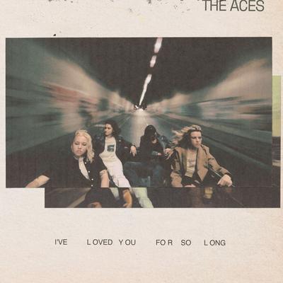 I've Loved You For So Long By The Aces's cover