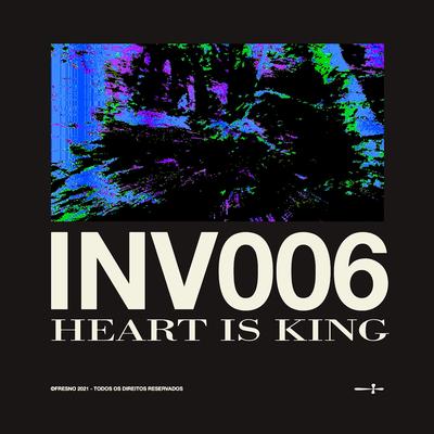 INV006: HEART IS KING By Fresno's cover