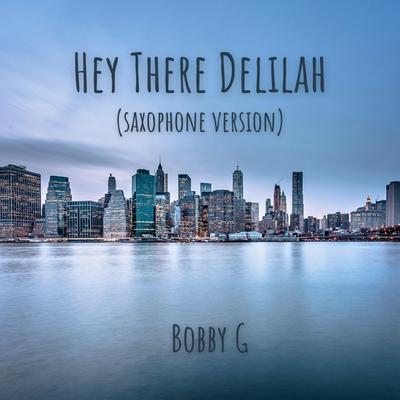 Hey There Delilah (Saxophone Version) By Bobby G's cover