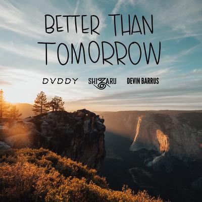 Better Than Tomorrow By Dvddy, Devin Barrus, Shizaru's cover