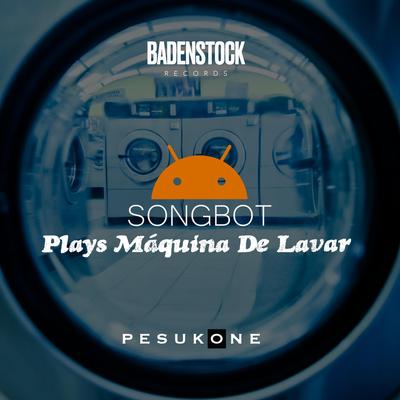 SongBot Plays Máquina De Lavar By Pesukone, SongBot's cover