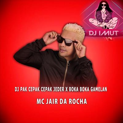 Dj Pak Cepak Cepak Jeder X Boka Boka Gamelan (Remix) By DJ IMUT, Mc Jair da Rocha's cover