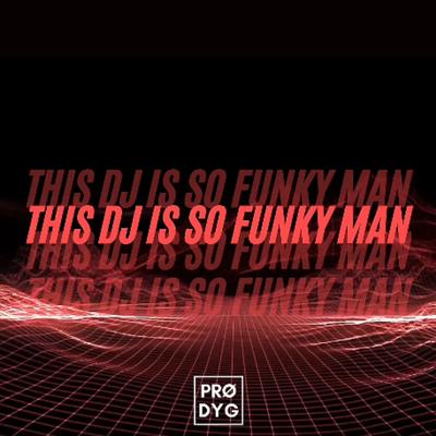 This Dj Is so Funky Man By PRØDYG MUSIC's cover