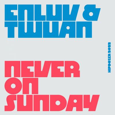 Never On Sunday By Enluv, twuan's cover