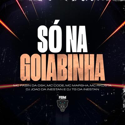 So na Goiabinha By Dj Tg Da Inestan, DJ JOAO DA INESTAN, MC Fabinho da OSK, MC Marsha, Mc Rkostta's cover