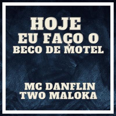 Beat Hoje Eu Faço o Beco de Motel By Two Maloka, MC DANFLIN's cover