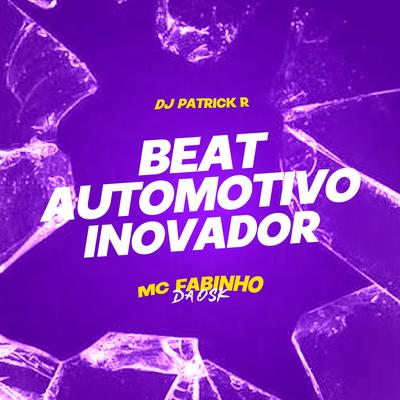 Beat Automotivo Inovador By MC Fabinho da OSK, DJ Patrick R's cover