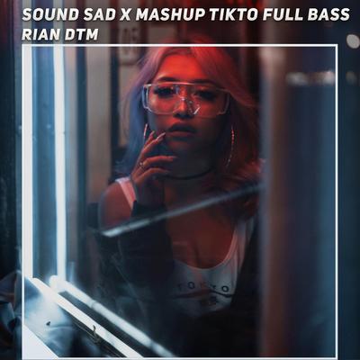 Sound Sad X Mashup Tikto Full Bass By Rian DTM's cover