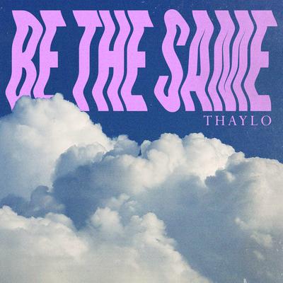 Be the Same By Thaylo's cover