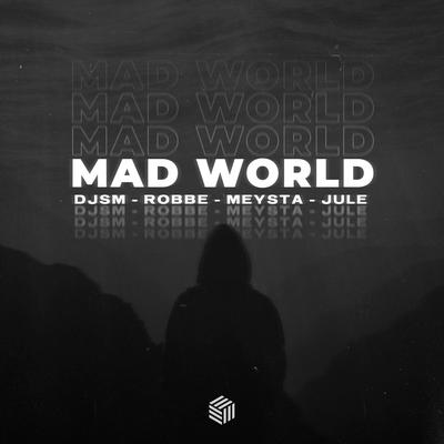 Mad World By DJSM, Robbe, MEYSTA, Jule's cover