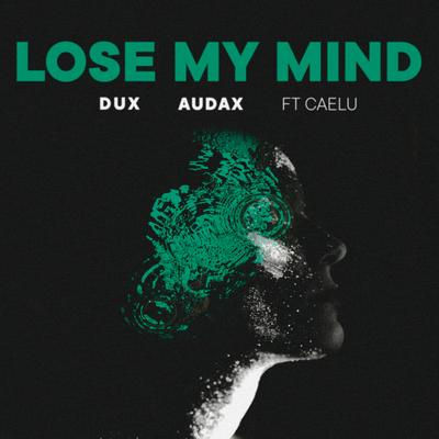 Lose My Mind By DUX, Audax, Caelu's cover