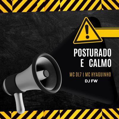 Posturado e Calmo By Mc Hyaguinho, MC DL7, DJ FW's cover