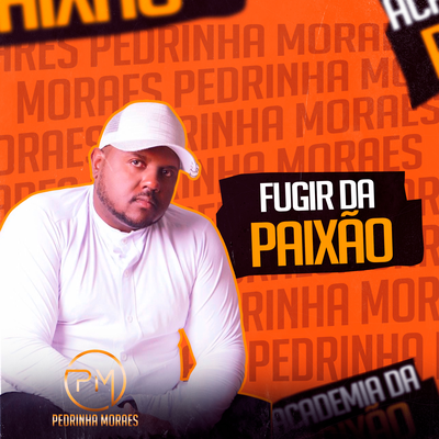 Fugir da Paixão By Pedrinha Moraes's cover