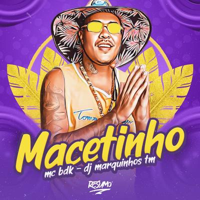 Macetinho By Mc BDK, Dj Marquinhos tm's cover