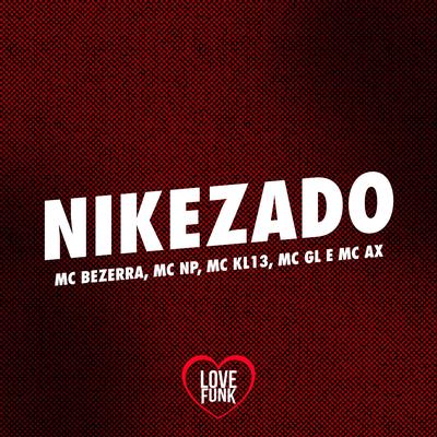 Nikezado By MC NP, Mc GL, Mc kl13, Mc Ax, MC Bezerra's cover