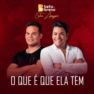 O Que É Que Ela Tem (Ao Vivo) By Beto & Breno's cover