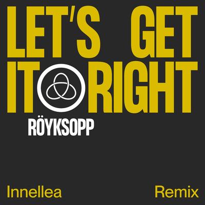 Let's Get It Right (Innellea Remix) By Röyksopp, Astrid S, Innellea's cover