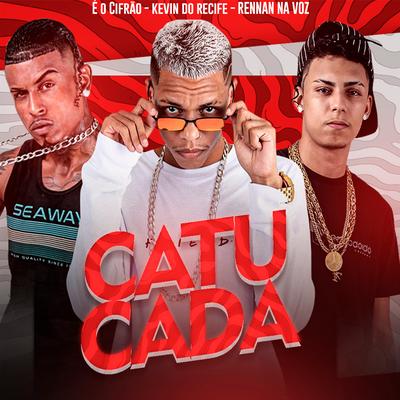 Catucada By Kevin do recife, Eo Cifrão, Rennan Na Voz's cover