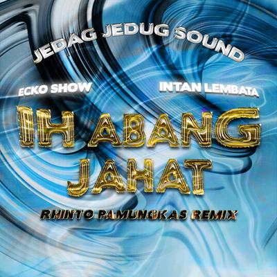 Ih Abang Jahat (Rhinto Pamungkas Remix)'s cover