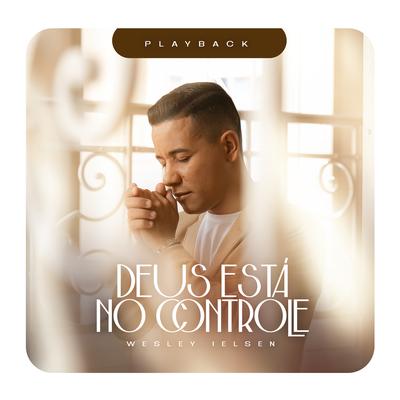 Deus Está no Controle (Playback) By Wesley Ielsen's cover