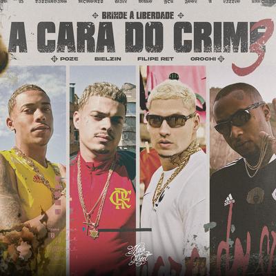 A Cara do Crime 3 (Brinde à Liberdade) By Mc Poze do Rodo, Orochi, Filipe Ret, Mainstreet, Bielzin's cover