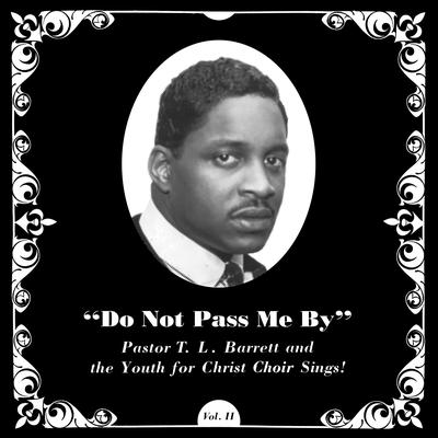 Do Not Pass Me By By Pastor T.L. Barrett & The Youth For Christ Choir's cover