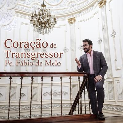 Coração de Transgressor By Padre Fábio De Melo's cover