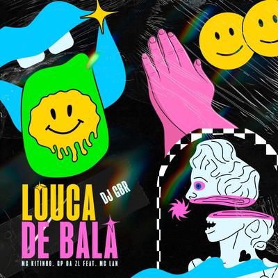 Louca de Bala (Remix) (feat. MC Lan) By Dj GBR, Mc Kitinho, GP DA ZL, MC Lan's cover