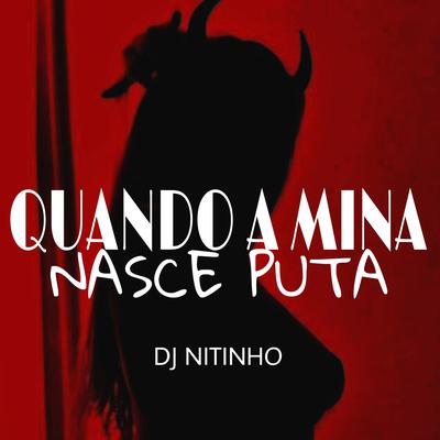 Quando a Mina Nasce Puta By DJ Nitinho's cover