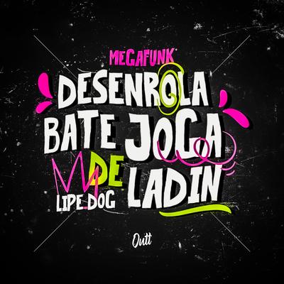 Mega Funk Desenrola Bate Joga de Ladin By Lipe Dog's cover