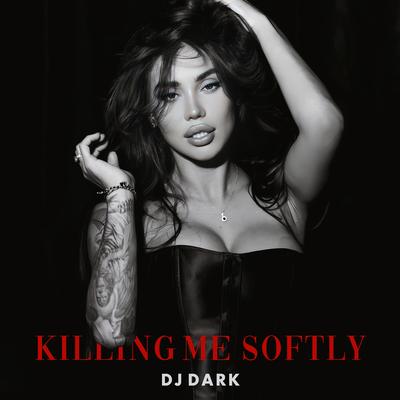 Killing Me Softly (Extended) By DJ Dark's cover