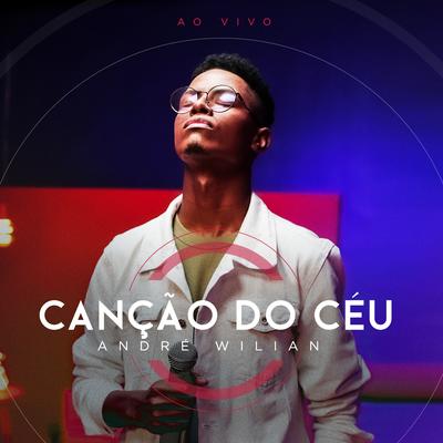 Canção do Céu (Ao Vivo) By André Wilian's cover