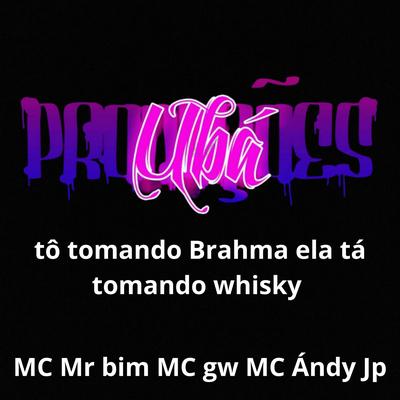 tô tomando Brahma ela tá tomando whisky By Ubá Produções, MC andy jp's cover