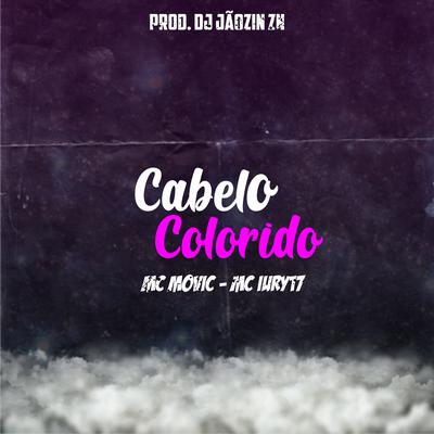 Cabelo Colorido By DJ JÃOZIN ZN, MC Movic, mc iury 17's cover