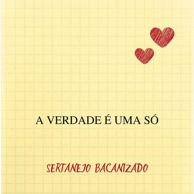 A Verdade é Uma Só By Sertanejo Bacanizado's cover