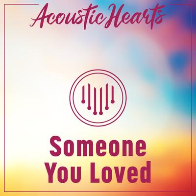 Someone You Loved By Acoustic Hearts's cover