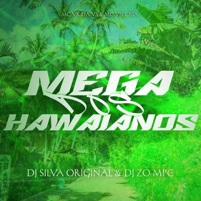 MEGA DOS HAWAIANOS By DJ Silva Original, DJ Zo MPC, MC VN Cria, MC VK DA VS's cover