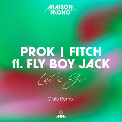 Let's Go (Galo Remix) By Prok & Fitch, Galo, FLY BOY JACK's cover