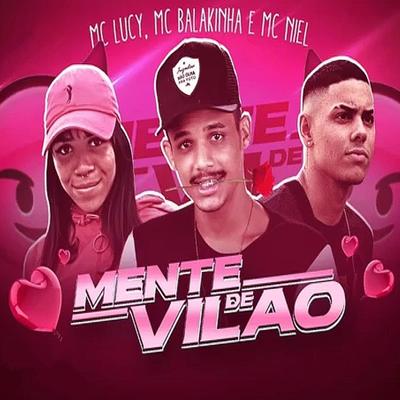 Mente de Vilão (feat. Mc Lucy & Mc Niel) (feat. Mc Lucy & Mc Niel) By Mc Balakinha, Mc Lucy, MC Niel's cover