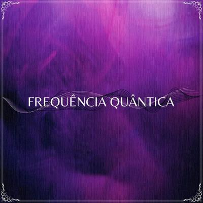 (417Hz) Poder Criativo, Limpeza de Energias Negativas, Cura de Medos e Traumas By Frequência Quântica's cover